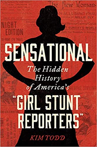 Read more about the article Review of Sensational: The Hidden History of “Girl Stunt Reporters”